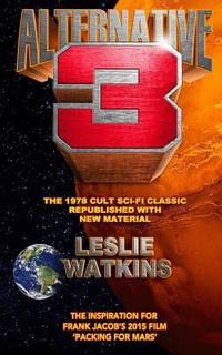 Alternative 3 : The 1978 Cult SciFi Classic Republished with New Material by Leslie Watkins - 2016