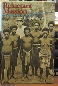 Reluctant Mission; The Anglican Church in Papua New Guinea, 1891-1942 by Wetherell, David Fielding - 1977