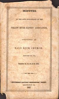 Minutes of the 28th Anniversary of the Yellow River Baptist Association, Convened at Bald Rock Church, Newton Co., Ga September 25, 26, 27, &amp; 28, 1852 by [Yellow River Baptist Association] Beebe, William (Editor) - 1852