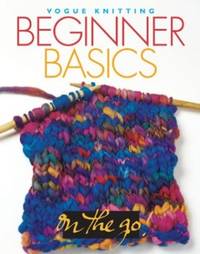 Beginner Basics: On the Go! ("Vogue Knitting" on the Go! S.)