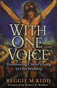 With One Voice : Discovering Christ's Song in Our Worship