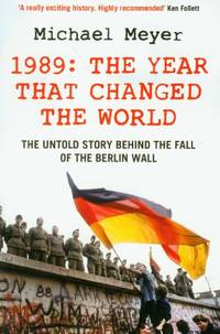 The Year that Changed the World: The Untold Story Behind the Fall of the Berlin Wall