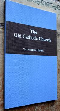 THE OLD CATHOLIC CHURCH An Outline Of The History Of The Old Catholic Movement