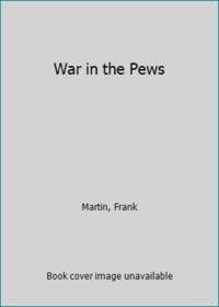 War in the Pews by Martin, Frank - 1995