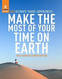 Rough Guides Make the Most of Your Time on Earth: 1000 Ultimate Travel Experiences (Inspirational...