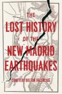 The Lost History of the New Madrid Earthquakes by Conevery Bolton Valencius - 2013-06-05