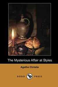 cover of The Mysterious Affair at Styles (Dodo Press) (Hercule Poirot Mysteries): Written In 1916 And Published In 1920, This Is A Detective Fiction Novel By ... Inspector Japp And Captain Arthur Hastings.