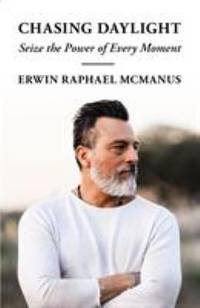 Chasing Daylight : Seize the Power of Every Moment by Erwin Raphael McManus - 2006