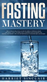 Intermittent Fasting for Beginners: Learn How to Transform Your Body in 30 Days or Less with This...