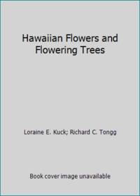 Hawaiian Flowers and Flowering Trees by Loraine E. Kuck; Richard C. Tongg - 1958