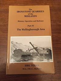 Wellingborough Area (Pt. 4): History, Operation and Railways (The Ironstone Quarries of the Midlands: History, Operation and Railways) by Eric S Tonks - Hardcover - from World of Books Ltd (SKU: GOR009686700)