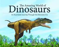 The Amazing World of Dinosaurs: An Illustrated Journey Through the Mesozoic Era