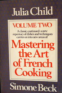 Mastering the Art of French Cooking, Vol. 2: A Classic Continued: A New Repertory of Dishes and Techniques Carries Us into New Areas