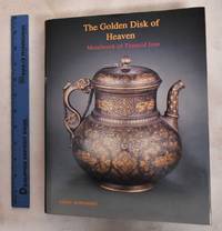 image of The Golden Disk of Heaven: Metalwork Of Timurid Iran