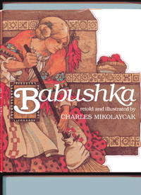 BABUSHKA: An Old Russian Folk Tale by Mikolaycak, Charles - 1984