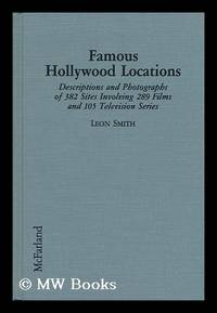 Famous Hollywood Locations : Descriptions and Photographs of 382 Sites Involving 289 Films and...