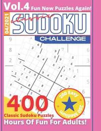 Classic Sudoku Challenge VOL.4 400 Sudoku Puzzles Hours Of Fun For Adults 200 Easy + 200 Medium...