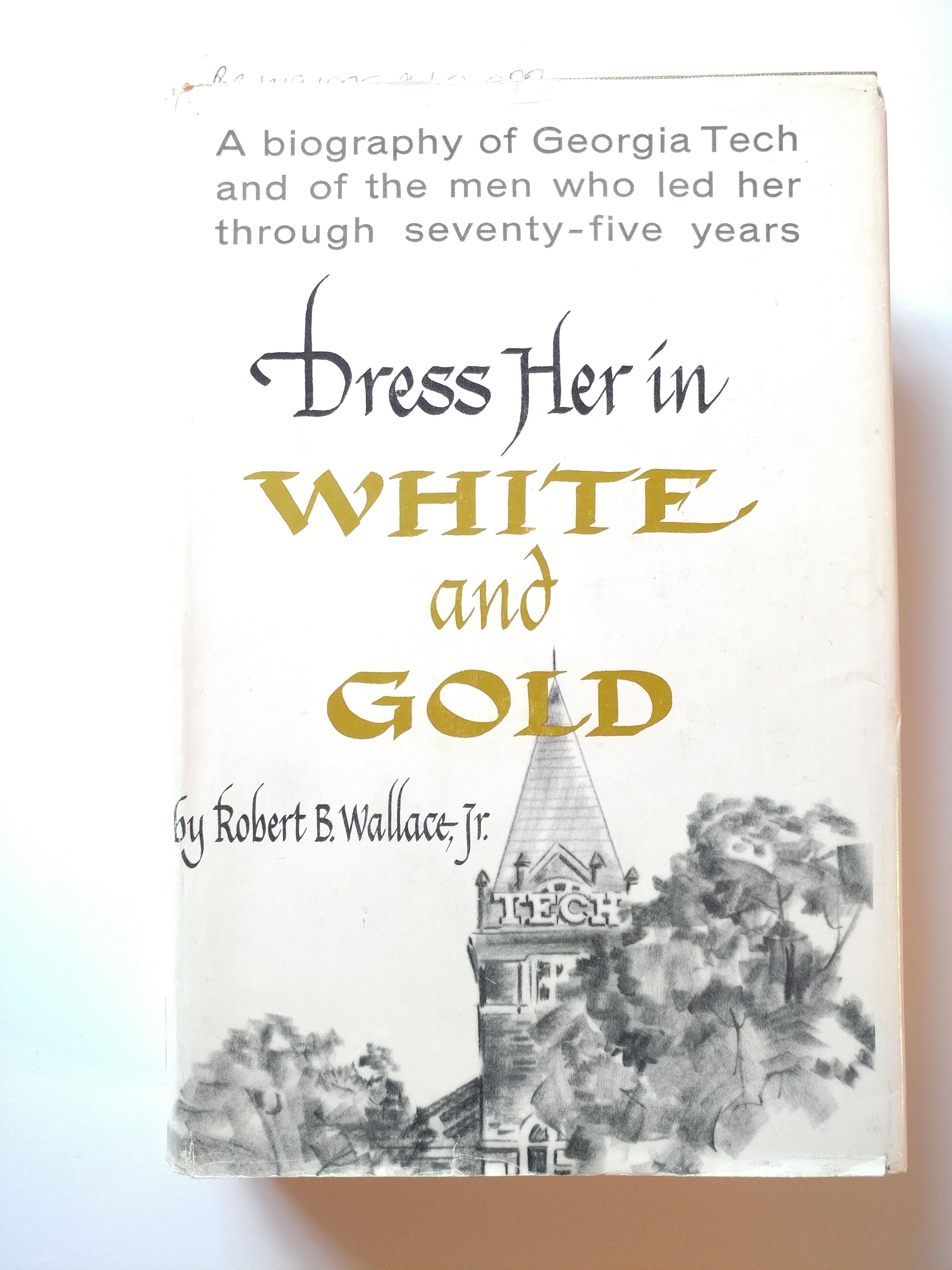 Dress Her in White and Gold by Wallace, Robert B | Sewn binding is square  and tight. | 1963 | The Georgia Tech Foundation | - Biblio