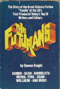 The Futurians: The Story of the Science Fiction &quot;Family&quot; of the 30&#039;s That Produced Today&#039;s Top SF Writers and Editors de Damon Knight - 1977