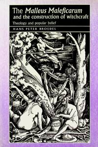 The Malleus Maleficarum and the Construction of Witchcraft: Theology and Popular Belief