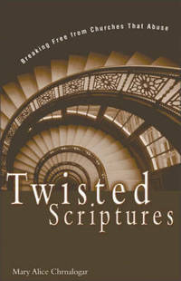 image of Twisted Scriptures: Breaking Free from Churches That Abuse