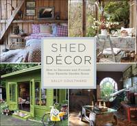 Shed Decor : How to Decorate and Furnish Your Favorite Garden Room