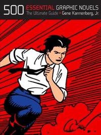 500 Essential Graphic Novels : The Ultimate Guide