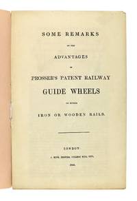 Some Remarks on the Advantages of Prosser's Patent Railway Guide Wheels on Either Iron or Wooden Rails