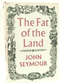 The Fat of the Land by John Seymour - 1961