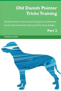 Old Danish Pointer Tricks Training Old Danish Pointer Tricks & Games Training Tracker & Workbook. Includes: Old Danish Pointer Multi-Level Tricks, Games & Agility. Part 2