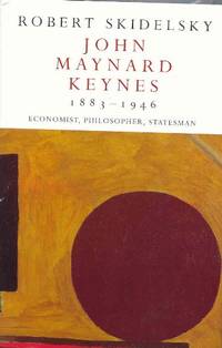 John Maynard Keynes 1883-1946: Economist, Philosopher, Statesman
