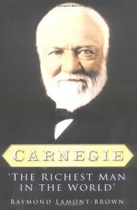 Carnegie: The Richest Man in the World by Raymond Lamont-Brown