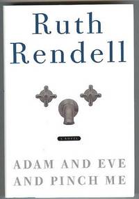 Adam and Eve and Pinch Me. A Novel. by Rendell, Ruth - (2001).