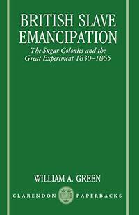 British Slave Emancipation: The Sugar Colonies and the Great Experiment, 1830-1865 (Clarendon...