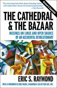 The Cathedral and the Bazaar : Musings on Linux and Open Source by an Accidental Revolutionary