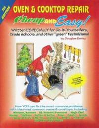 Cheap and Easy! Oven & Cooktop Repair: Written Especially for Do-It-Yourselfers, Trade Schools,...