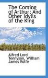 The Coming of Arthur: And Other Idylls of the King by Alfred Lord Tennyson - 2009-04-06