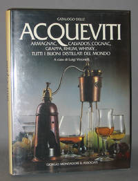 Catalogo delle Acqueviti : Armagnac, Calvados, Cognac, Grappa, Rhum, Whisky.Tutti I Buoni Distillati del Mondo