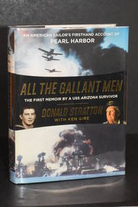 All the Gallant Men: An American Sailor&#039;s Firsthand Account of Pearl Harbor by Donald Stratton, Ken Gire - 2016