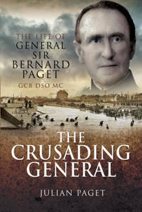Crusading General: The Life of General Sir Bernard Paget GCB DSO MC