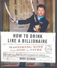 How to Drink Like a Billionaire: Mastering Wine with Joie de Vivre by Oldman, Mark - 2016