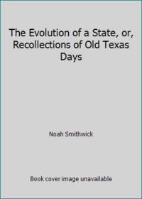 image of The Evolution of a State, or, Recollections of Old Texas Days