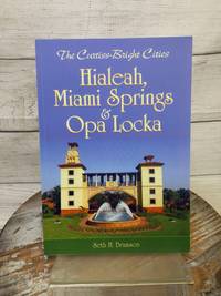 The Curtiss-Bright Cities: Hialeah, Miami Springs & Opa Locka by Seth Bramson PB