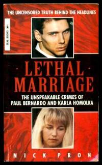 LETHAL MARRIAGE - The Unspeakable Crimes of Paul Bernardo and Karla Homolka by Pron, Nick - 1995