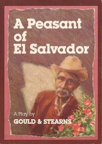 A Peasant of El Salvador: A Play by Gould, Peter L., and Stearns, Stephen, and Clements, Charles (Introduction by) - 1987