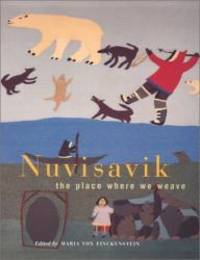 Nuvisavik: The Place Where We Weave by Maria Von Finckenstein - 2002-01-03