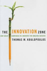 The Innovation Zone : How Great Companies Re-Innovate for Amazing Success