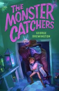 The Monster Catchers : A Bailey Buckleby Story
