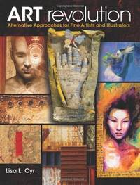 Art Revolution: Alternative Approaches for Fine Artists and Illustrators