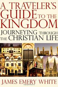 A Traveler's Guide to the Kingdom: Journeying Through the Christian Life